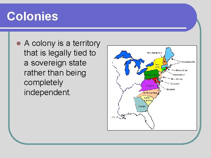 Colonies l A colony is a territory that is legally tied to a sovereign