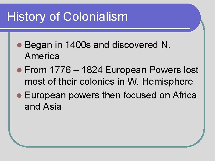History of Colonialism l Began in 1400 s and discovered N. America l From