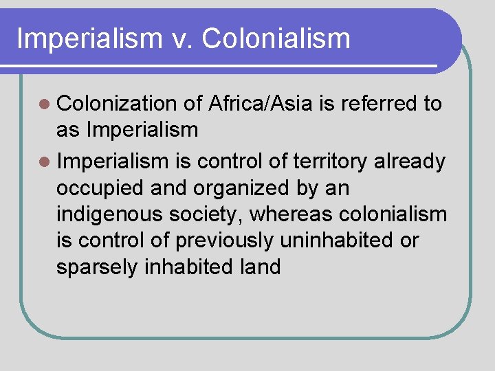 Imperialism v. Colonialism l Colonization of Africa/Asia is referred to as Imperialism l Imperialism