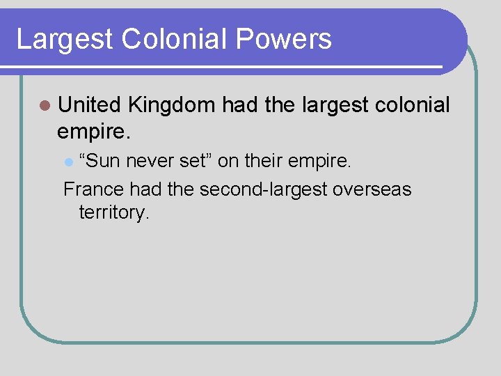 Largest Colonial Powers l United Kingdom had the largest colonial empire. “Sun never set”