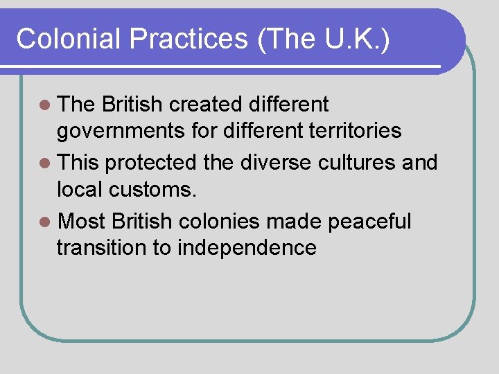 Colonial Practices (The U. K. ) l The British created different governments for different