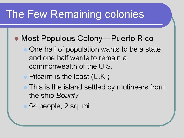 The Few Remaining colonies l Most Populous Colony—Puerto Rico One half of population wants