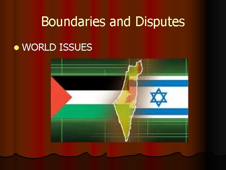 Boundaries and Disputes l WORLD ISSUES 