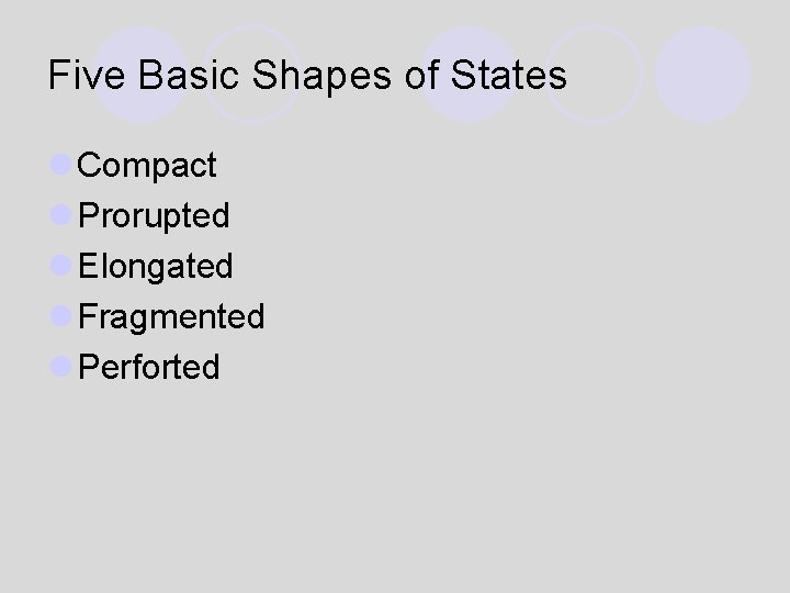 Five Basic Shapes of States l Compact l Prorupted l Elongated l Fragmented l