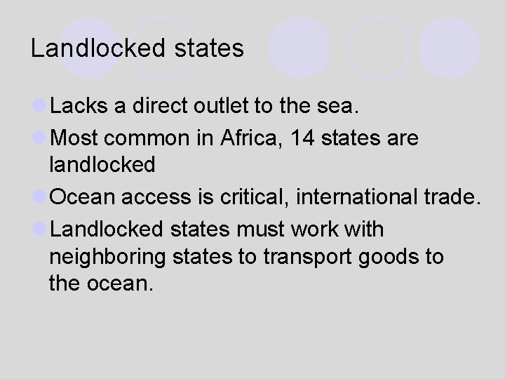 Landlocked states l Lacks a direct outlet to the sea. l Most common in