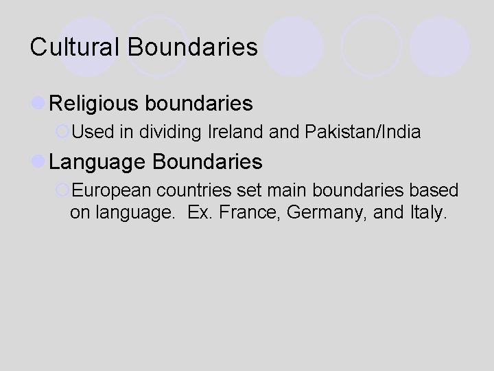 Cultural Boundaries l Religious boundaries ¡Used in dividing Ireland Pakistan/India l Language Boundaries ¡European
