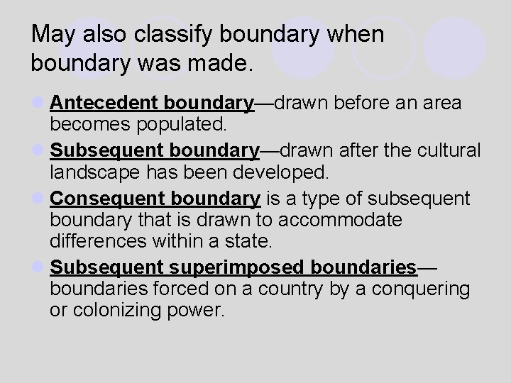 May also classify boundary when boundary was made. l Antecedent boundary—drawn before an area