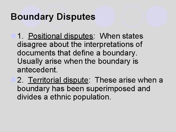 Boundary Disputes l 1. Positional disputes: When states disagree about the interpretations of documents
