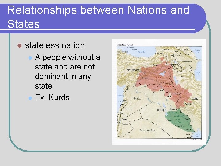 Relationships between Nations and States l stateless nation l l A people without a