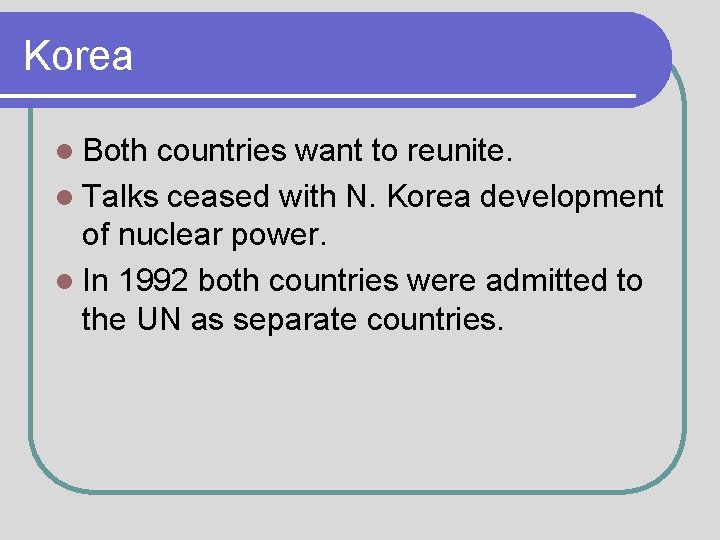 Korea l Both countries want to reunite. l Talks ceased with N. Korea development
