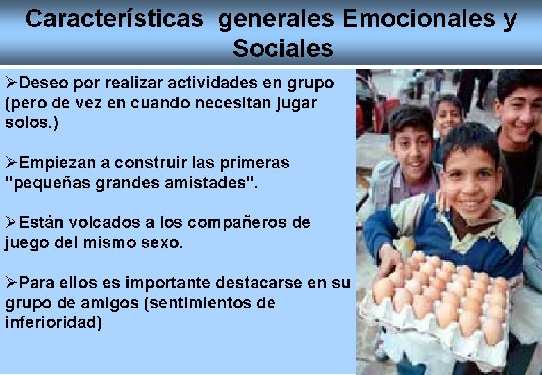 Características generales Emocionales y Sociales ØDeseo por realizar actividades en grupo (pero de vez