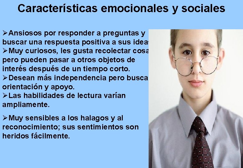 Características emocionales y sociales ØAnsiosos por responder a preguntas y buscar una respuesta positiva