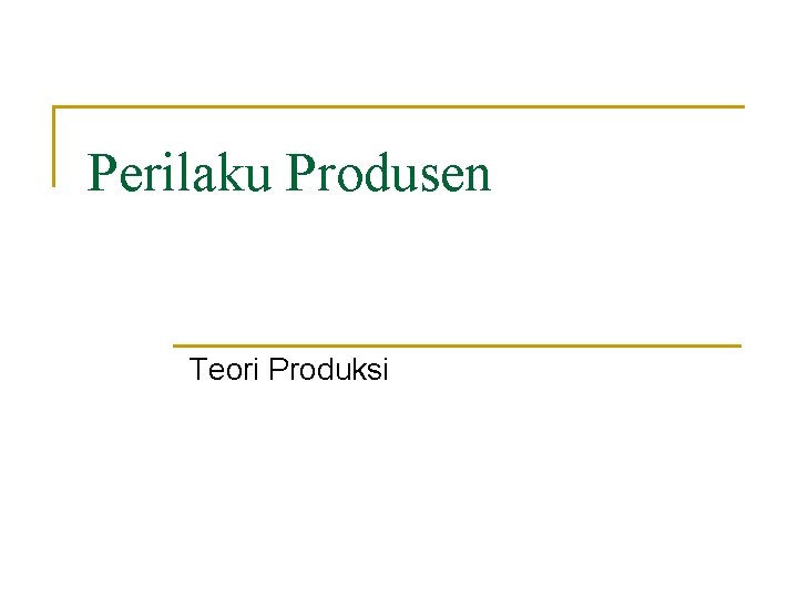 Perilaku Produsen Teori Produksi 