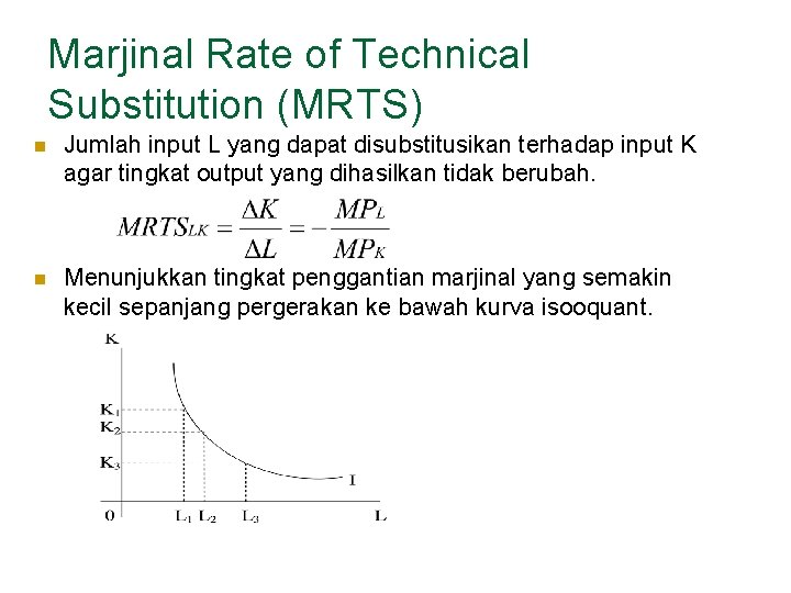 Marjinal Rate of Technical Substitution (MRTS) n Jumlah input L yang dapat disubstitusikan terhadap