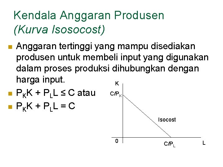 Kendala Anggaran Produsen (Kurva Isosocost) n n n Anggaran tertinggi yang mampu disediakan produsen