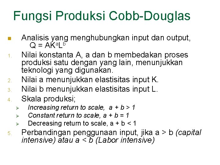 Fungsi Produksi Cobb-Douglas Analisis yang menghubungkan input dan output, Q = AKa. Lb Nilai