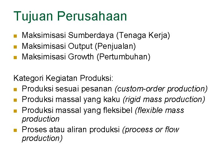 Tujuan Perusahaan n Maksimisasi Sumberdaya (Tenaga Kerja) Maksimisasi Output (Penjualan) Maksimisasi Growth (Pertumbuhan) Kategori