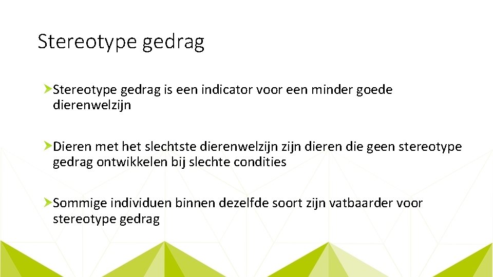 Stereotype gedrag is een indicator voor een minder goede dierenwelzijn Dieren met het slechtste