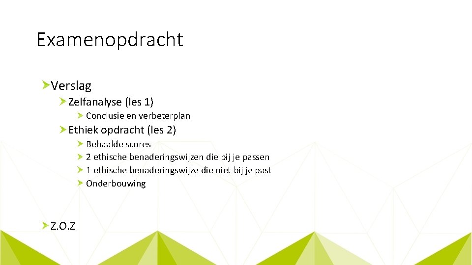 Examenopdracht Verslag Zelfanalyse (les 1) Conclusie en verbeterplan Ethiek opdracht (les 2) Behaalde scores