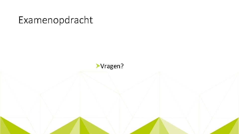 Examenopdracht Vragen? 