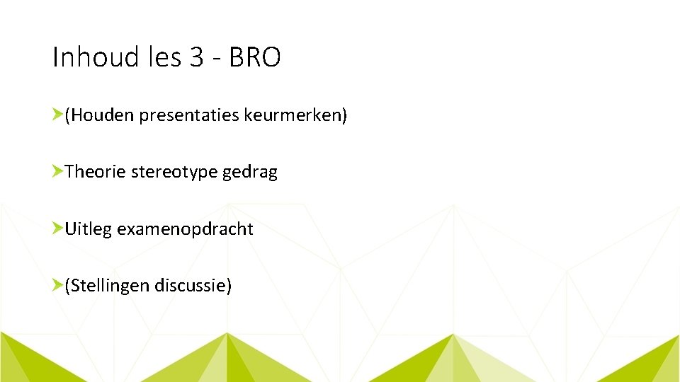 Inhoud les 3 - BRO (Houden presentaties keurmerken) Theorie stereotype gedrag Uitleg examenopdracht (Stellingen