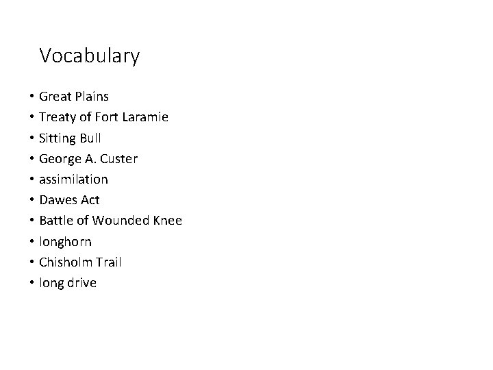 Vocabulary • Great Plains • Treaty of Fort Laramie • Sitting Bull • George