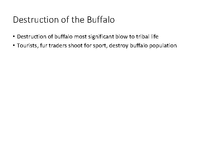 Destruction of the Buffalo • Destruction of buffalo most significant blow to tribal life