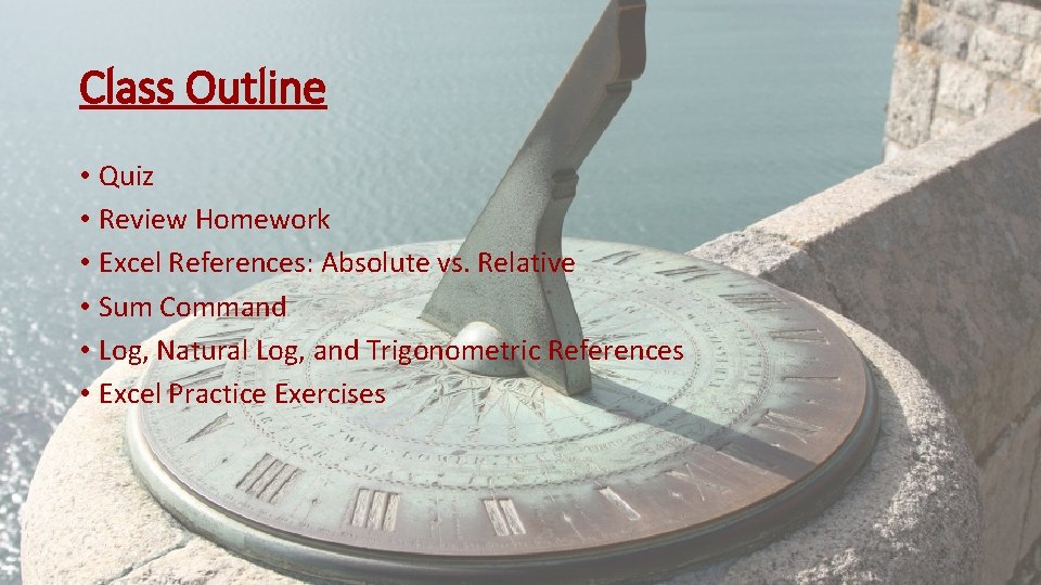 Class Outline • Quiz • Review Homework • Excel References: Absolute vs. Relative •