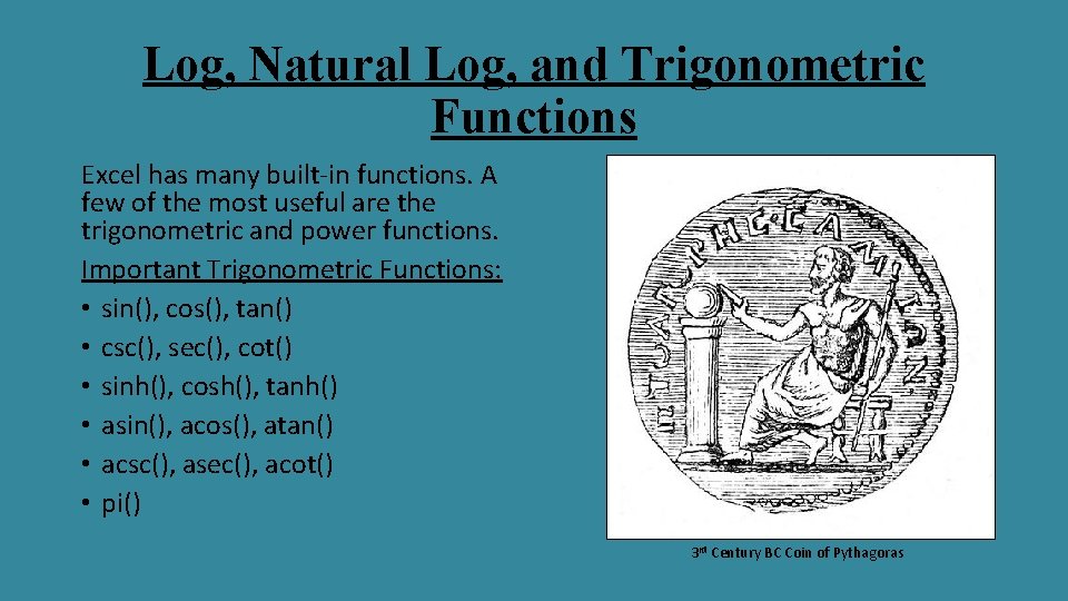 Log, Natural Log, and Trigonometric Functions Excel has many built-in functions. A few of