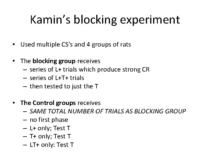 Kamin’s blocking experiment • Used multiple CS's and 4 groups of rats • The