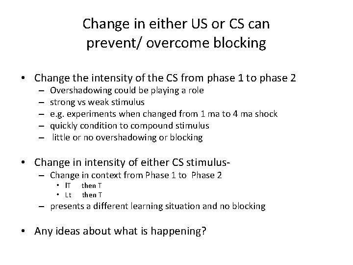 Change in either US or CS can prevent/ overcome blocking • Change the intensity