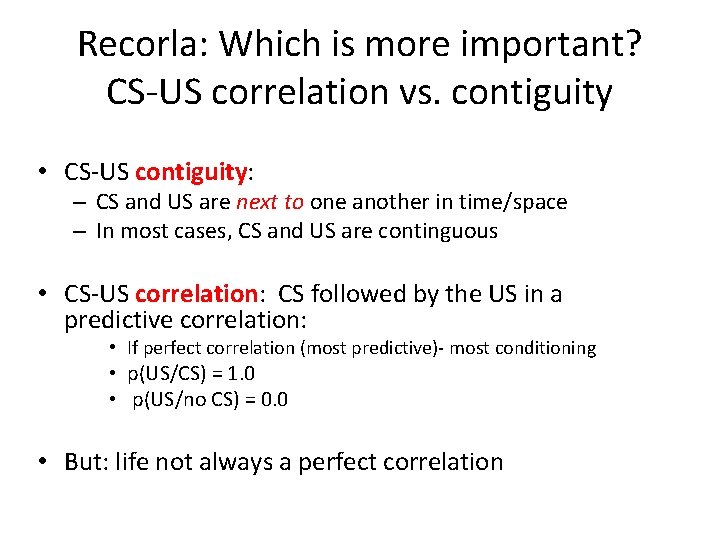 Recorla: Which is more important? CS-US correlation vs. contiguity • CS-US contiguity: – CS