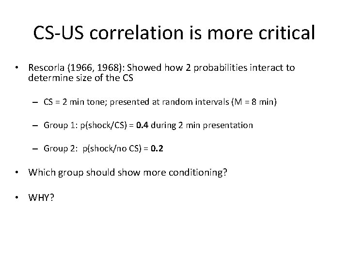 CS-US correlation is more critical • Rescorla (1966, 1968): Showed how 2 probabilities interact