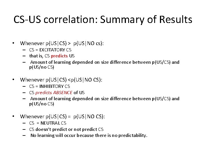 CS-US correlation: Summary of Results • Whenever p(US|CS) > p(US|NO cs): – CS =