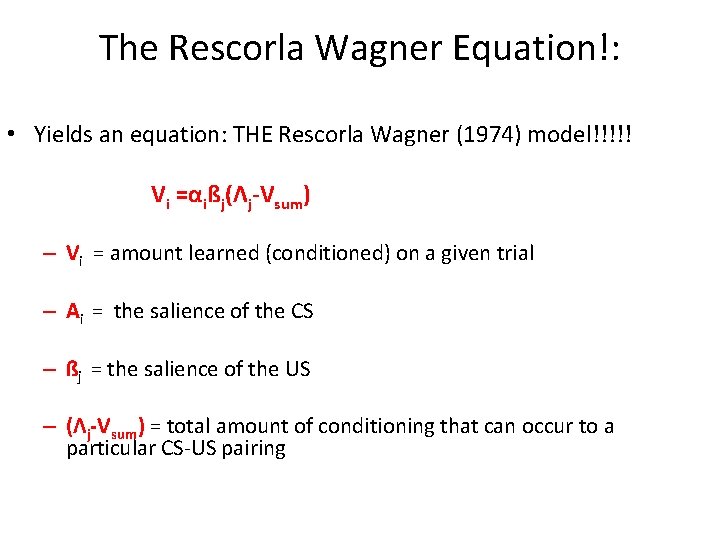 The Rescorla Wagner Equation!: • Yields an equation: THE Rescorla Wagner (1974) model!!!!! Vi