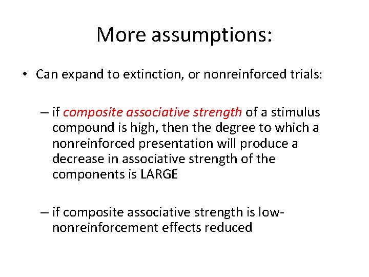 More assumptions: • Can expand to extinction, or nonreinforced trials: – if composite associative