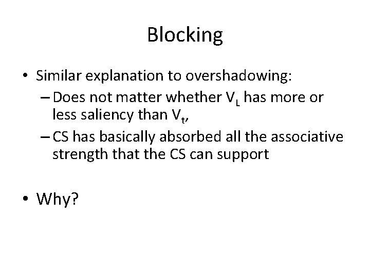 Blocking • Similar explanation to overshadowing: – Does not matter whether VL has more