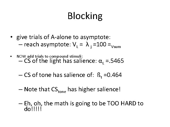 Blocking • give trials of A-alone to asymptote: – reach asymptote: VL = λ