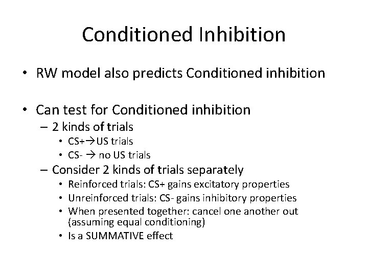 Conditioned Inhibition • RW model also predicts Conditioned inhibition • Can test for Conditioned