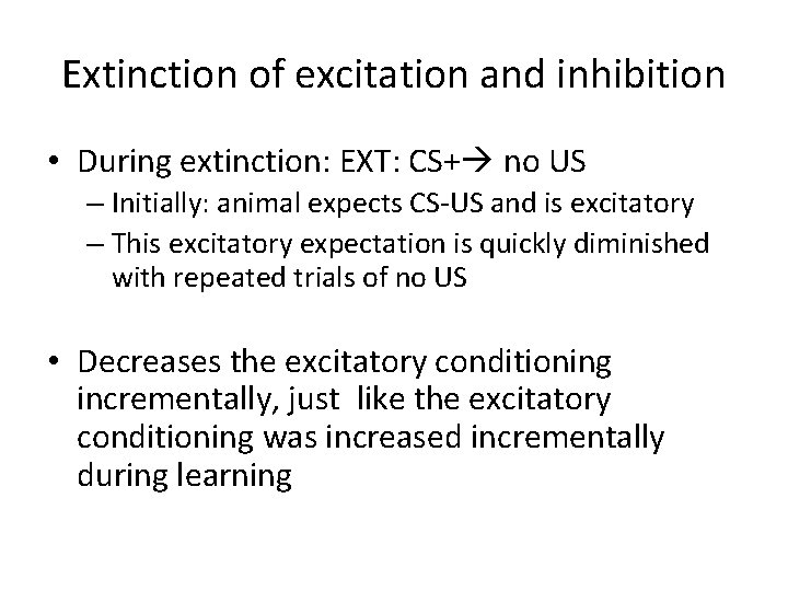 Extinction of excitation and inhibition • During extinction: EXT: CS+ no US – Initially: