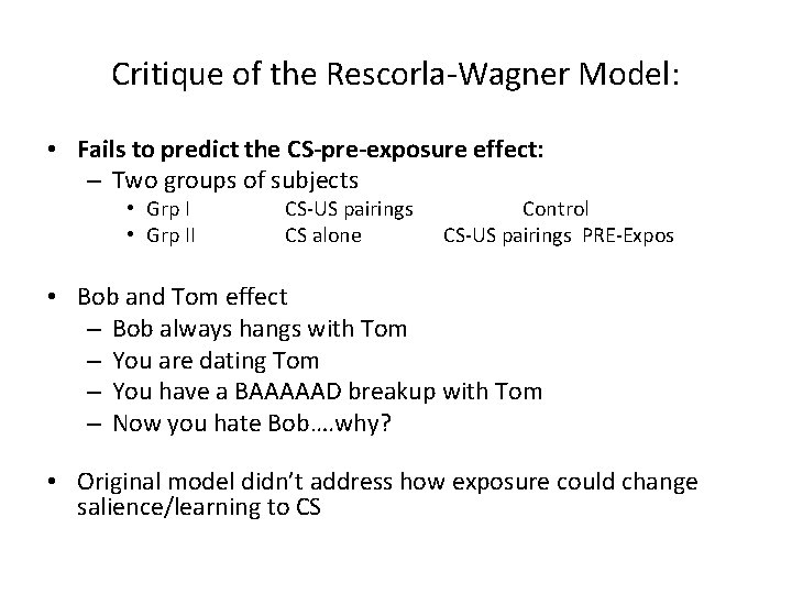 Critique of the Rescorla-Wagner Model: • Fails to predict the CS-pre-exposure effect: – Two