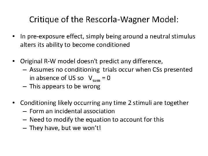 Critique of the Rescorla-Wagner Model: • In pre-exposure effect, simply being around a neutral