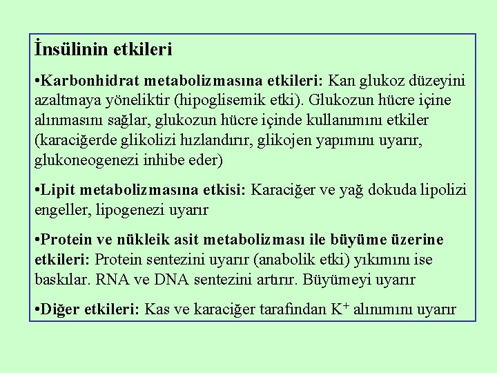 İnsülinin etkileri • Karbonhidrat metabolizmasına etkileri: Kan glukoz düzeyini azaltmaya yöneliktir (hipoglisemik etki). Glukozun