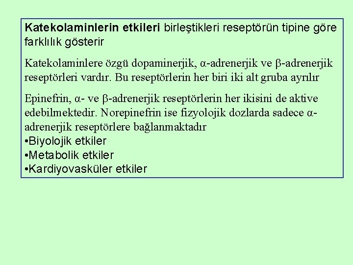 Katekolaminlerin etkileri birleştikleri reseptörün tipine göre farklılık gösterir Katekolaminlere özgü dopaminerjik, α-adrenerjik ve -adrenerjik