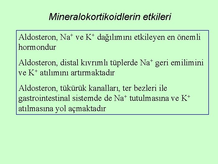 Mineralokortikoidlerin etkileri Aldosteron, Na+ ve K+ dağılımını etkileyen en önemli hormondur Aldosteron, distal kıvrımlı