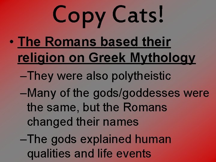 Copy Cats! • The Romans based their religion on Greek Mythology –They were also