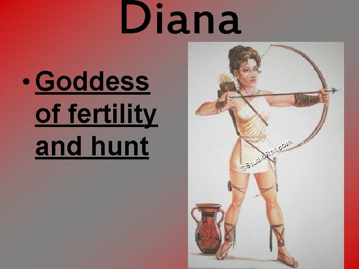 Diana • Goddess of fertility and hunt 