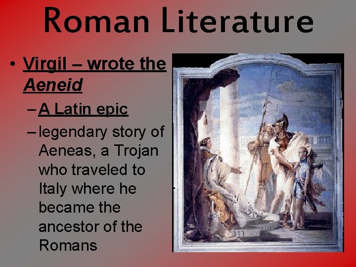 Roman Literature • Virgil – wrote the Aeneid – A Latin epic – legendary