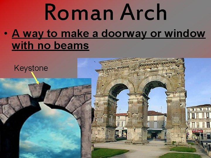 Roman Arch • A way to make a doorway or window with no beams