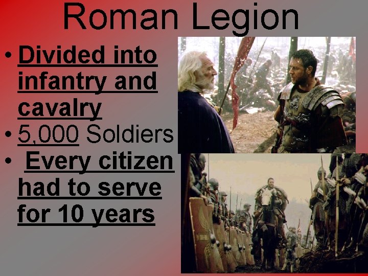 Roman Legion • Divided into infantry and cavalry • 5, 000 Soldiers • Every